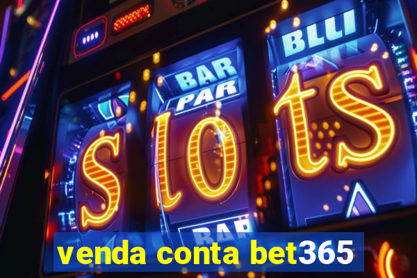 venda conta bet365